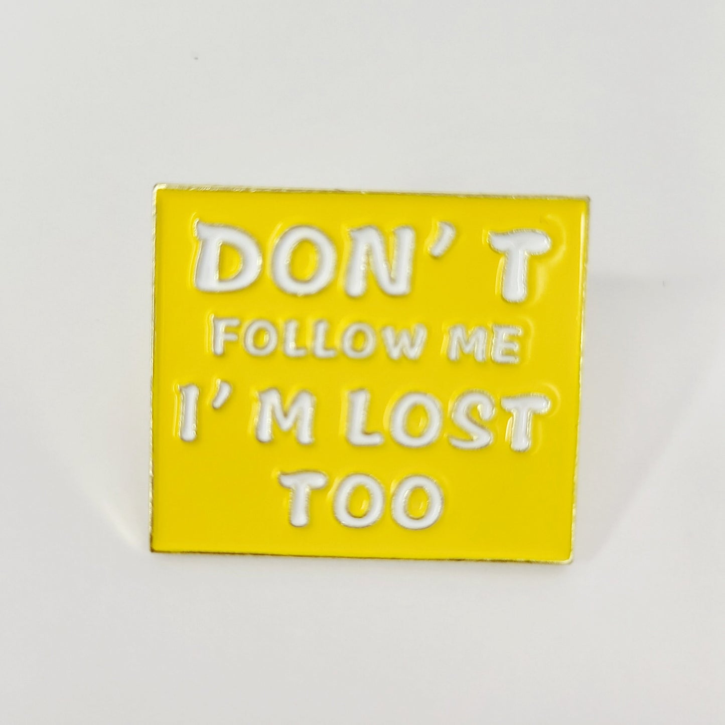 Don't Follow Me I'm Lost Too  Enamel  Pin