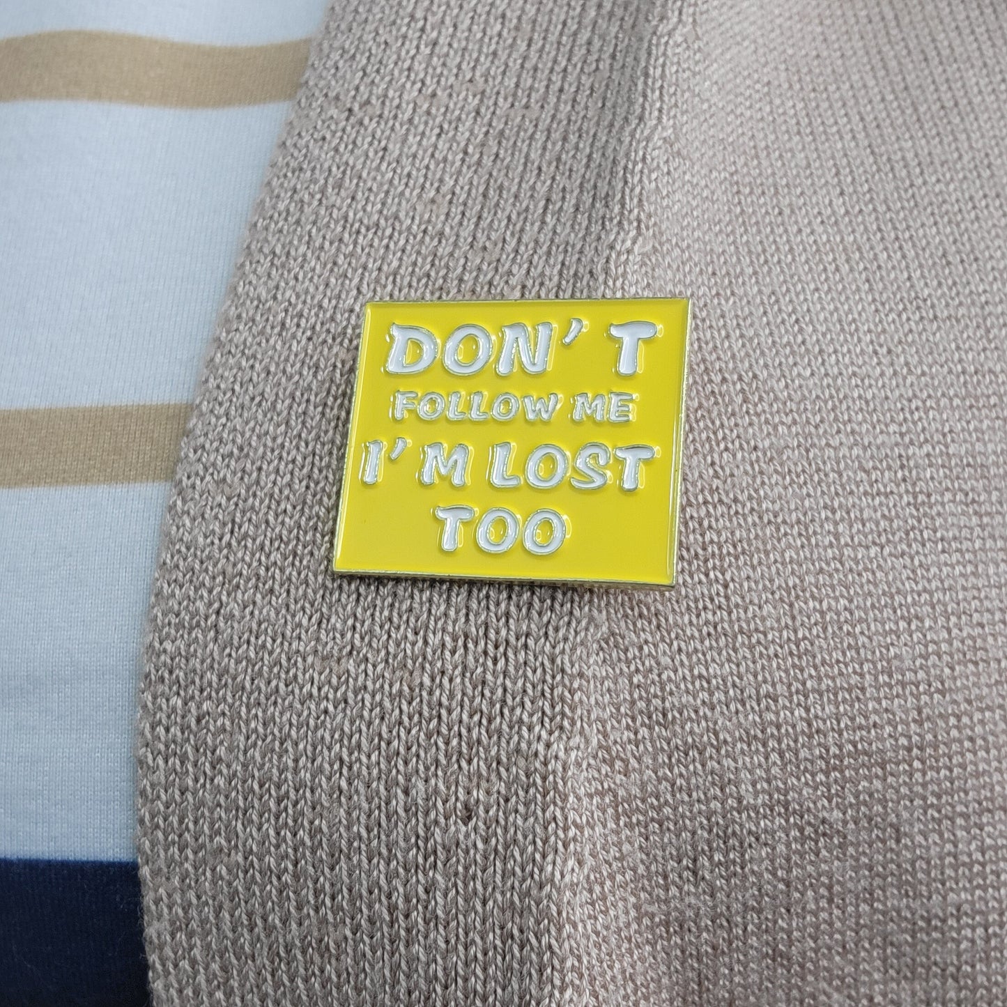 Don't Follow Me I'm Lost Too  Enamel  Pin